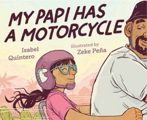 Book cover for My Papi Has a Motorcycle, by Isabel Quintero, illustrated by Zeke Peña