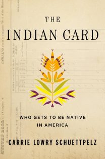 Book cover with the title "The Indian Card: Who gets to be Native in America"