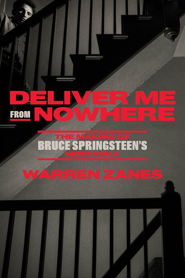 Book cover: A black-and-white image of a staircase with bold red and white text reading 'Deliver Me From Nowhere: The Making of Bruce Springsteen’s Nebraska' by Warren Zanes.
