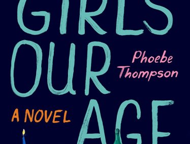 Book cover for 'Girls Our Age' by Phoebe Thompson, featuring a colorful illustration of a dinner table cluttered with eclectic items like oysters, pink tulips, a passport, and birth control pills against a dark background.